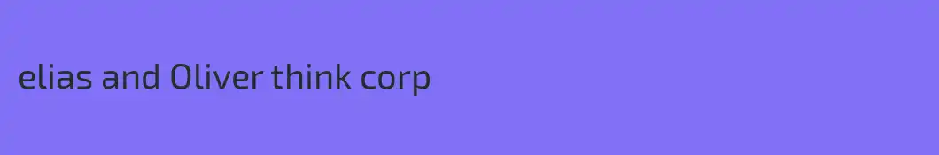 elias and Oliver think corp